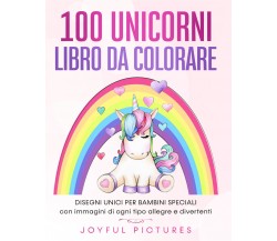 100 unicorni. Libro da colorare. Disegni unici per bambini speciali con immagini