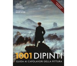 1001 dipinti. Una guida completa ai capolavori della pittura. Ediz. illustrata