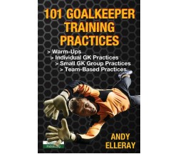 101 Goalkeeper Training Practices - Andy Elleray - Oakamoor, 2018 