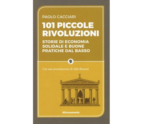 101 piccole rivoluzioni. Storie di economia solidale e buone pratiche dal basso	