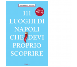 111 LUOGHI DI NAPOLI (nuova edizione) CHE DEVI PROPRIO SCOPRIRE di Russo-2021
