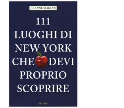 111 LUOGHI DI NEW YORK CHE DEVI PROPRIO SCOPRIRE di ELIKANN, JO ANNE-Emons, 2015