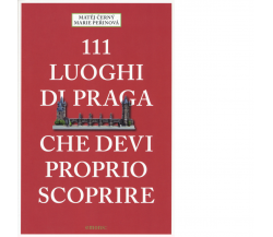 111 LUOGHI DI PRAGA CHE DEVI PROPRIO SCOPRIRE di MATEJ CERNY MARIE PERINOVA