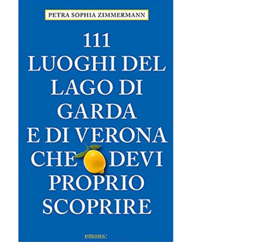 111 LUOGHI DI VERONA E DEL LAGO DI GARDA di Zimmermann Petra Sophia - 2020