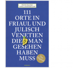 111 Orte in Friaul und Julisch Venetien, die man gesehen haben muss - Emons