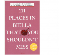 111 PLACES IN BIELLA THAT YOU SHOULDN''T MISS di aa.vv - Emons Edizioni
