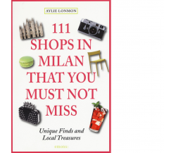 111 SHOPS IN MILAN THAT YOU MUST NOT MISS di LONNMON, AYLIE - Emons, 2015