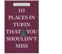 111 places in Turin that you shouldn't miss di Francesconi Maurizio-Emons, 2019