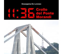 11:36 Crollo del Ponte Morandi	 di Giuseppina De Lorenzo,  2021,  Youcanprint