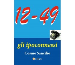 “12-49” Gli ipoconnessi”	 di Cosmo Sancilio,  2020,  Youcanprint