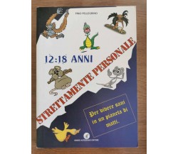 12:18 anni. Strettamente personale - P. Pellegrino - Astegiano editore-2001-AR