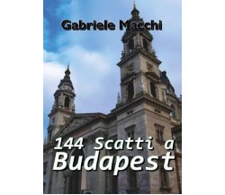 144 Scatti a Budapest di Gabriele Macchi, 2023, Youcanprint