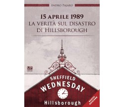 15 aprile 1989. La verità sul disastro di Hillsborough - Indro Pajaro - 2020