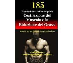 185 Ricette di Pasti e Frullati per la Costruzione del Muscolo - Correa, 2016