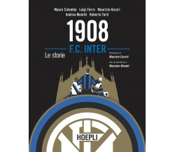 1908 F.C. Inter. Le storie - Mauro Colombo, Luigi Ferro, Maurizio Harari - 2020