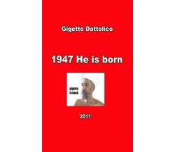 1947 He is Born, Gigetto Dattolico,  2012,  Youcanprint - ER
