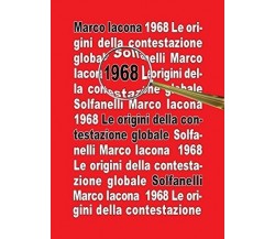 1968. Le origini della contestazione globale di Marco Iacona, 2008, Solfanell