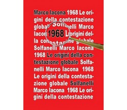 1968 Le origini della contestazione globale	 di Marco Iacona,  Solfanelli Edizio