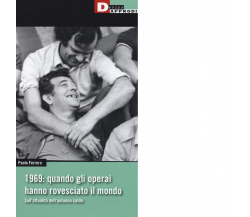 1969: quando gli operai hanno rovesciato il mondo - Paolo Ferrero