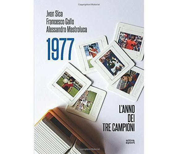 1977. L'anno dei tre campioni - Sica, Gallo, Mastroluca - Ultra, 2020