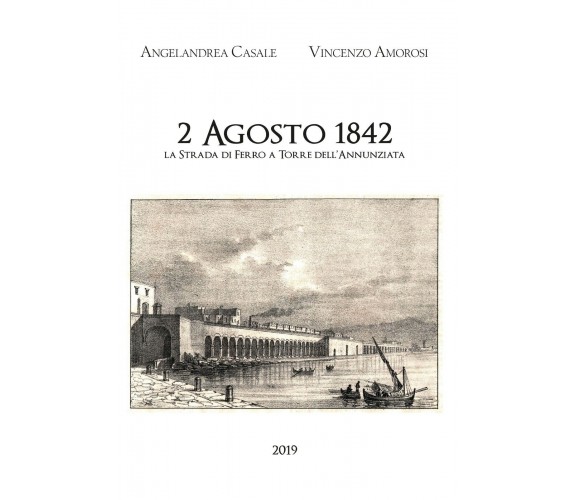 2 Agosto 1842. La strada di ferro a Torre dell’Annunziata - Casale, Amorosi 