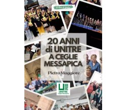 20 Anni di Unitre a Ceglie Messapica di Pietro Maggiore, 2023, Youcanprint