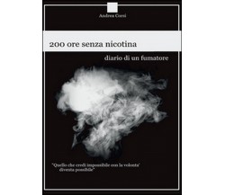 200 ore senza nicotina. Diario di un fumatore, Andrea Corsi,  2016,  Youcanprint