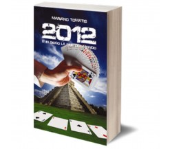 2012 è in gioco la fine del mondo?	 di Mariano Tomatis,  Iacobelli Editore