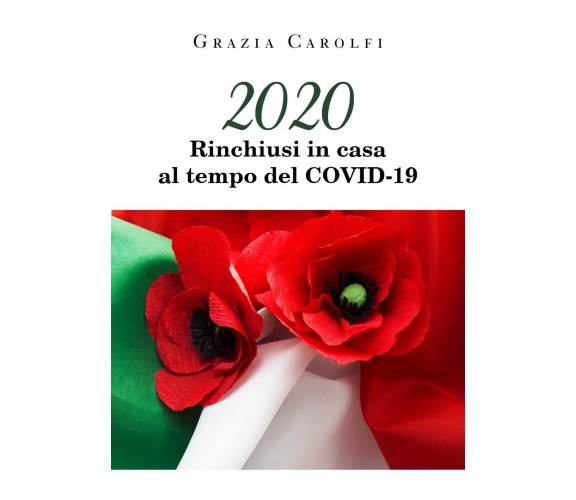 2020 Rinchiusi in casa al tempo del Coid-19, Grazia Carolfi,  2020,  Youcanprin