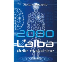 2080 L’alba delle macchine	 di Stefano Boaretto,  2017,  Youcanprint