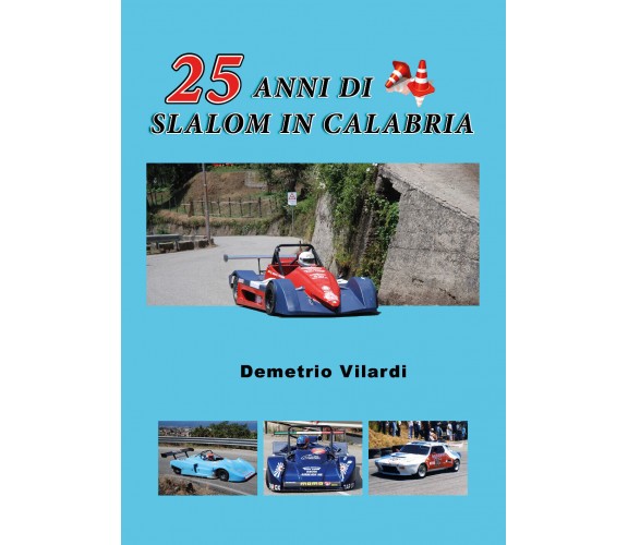 25 anni di slalom in Calabria - Demetrio Vilardi,  2019,  Youcanprint - P