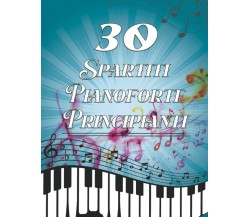 30 Spartiti Pianoforte Principianti: 30 pezzi preferiti in fogli facili Pianofor