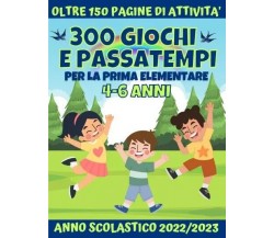 300 Giochi e Passatempi per la Prima Elementare. 4-6 anni di Colorando Editori,