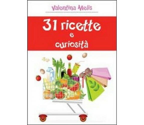 31 ricette e curiosità  di Valentina Melis,  2013,  Youcanprint