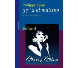 37°2 al mattino. Betty Blue di Philippe Djian, 2010, Voland