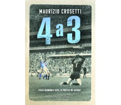 4 a 3. Italia-Germania 1970, la partita del secolo -  Maurizio Crosetti - 2020