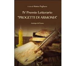 4º premio letterario Progetti di armonia. Antologia del premio	 di M. Pugliares