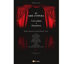 42 Arie d’Opera per Voci Soliste e Pianoforte, Santino Cara,  2016,  Youcanprint