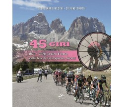 45 Giri. 1976-2020: il Giro d'Italia nelle foto di fotoreporter Sirotti - 2021