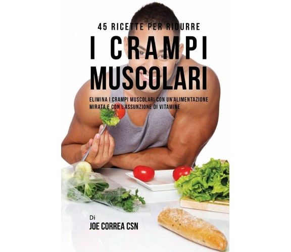 45 Ricette per ridurre i crampi muscolari - Correa - CreateSpace, 2017 