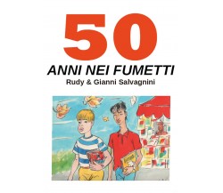 50 anni nei fumetti di Rudy & Gianni Salvagnini,  2021,  Youcanprint
