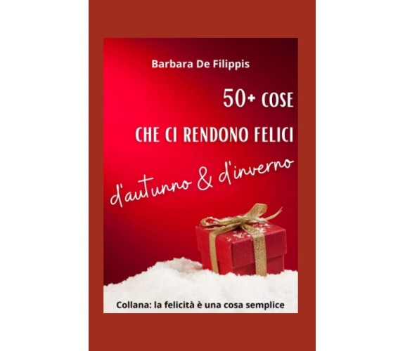 50+ cose che ci rendono felici d’autunno & d’inverno di Barbara De Filippis,  2