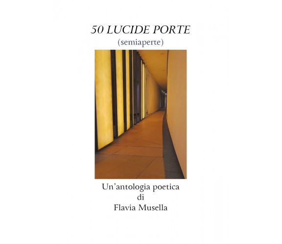 50 lucide porte (semiaperte) di Flavia Musella,  2020,  Youcanprint