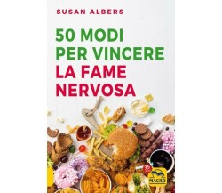 50 modi per vincere la fame nervosa di Susan Albers,  2021,  Macro Edizioni