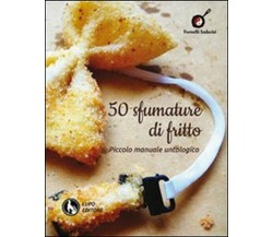 50 sfumature di fritto. Piccolo manuale untologico  di P. Lala,  2012,  Lupo- ER
