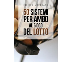 50 sistemi per ambo al gioco del lotto	 di Filippo Giordano,  2020,  Youcanprint