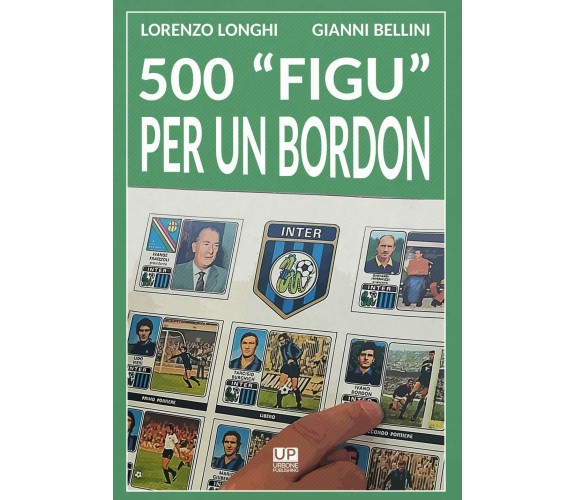 500 «figu» per un Bordon. Nel mondo di un collezionista - Longhi, Bellini - 2019