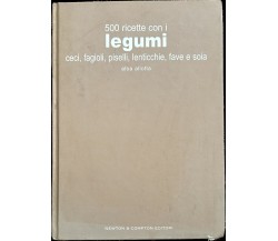 500 ricette con i legumi: ceci, fagioli, piselli, lenticchie, fave e soia di Al