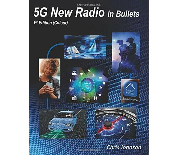 5G New Radio in Bullets di Ghris Johnson,  2019,  Indipendently Published