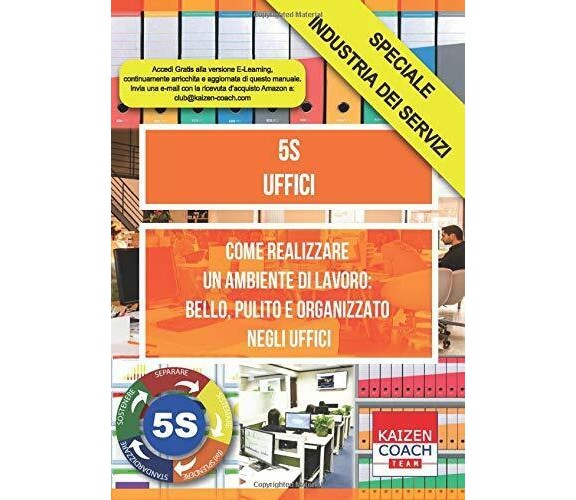 5S - Uffici Come Realizzare un Ambiente Di Lavoro: Bello, Pulito e Organizzato N